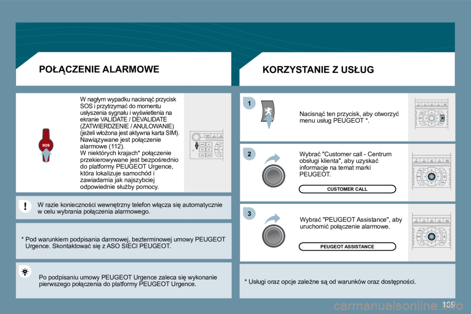 Peugeot 407 2009  Instrukcja Obsługi (in Polish) 169
11
�2�2
�3�3
 PEUGEOT ASSISTANCE 
 CUSTOMER CALL 
� � �*� � � �U�s�ł�u�g�i� �o�r�a�z� �o�p�c�j�e� �z�a�l�eG�n�e� �s"� �o�d� �w�a�r�u�n�k�ó�w� �o�r�a�z� �d�o�s�t
�p�n�o;�c�i�.� � 
� � � �