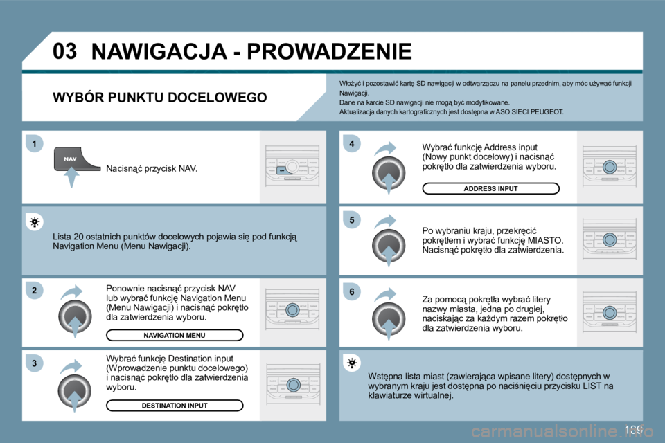 Peugeot 407 2009  Instrukcja Obsługi (in Polish) 189
�0�3
�1
�2
�3
�6
�5
�4
� � � � � � � � � � � �N�A�W�I�G�A�C�J�A� �-� �P�R�O�W�A�D�Z�E�N�I�E� 
� � �W�Y�B�Ó�R� �P�U�N�K�T�U� �D�O�C�E�L�O�W�E�G�O
� �P�o�n�o�w�n�i�e� �n�a�c�i�s�n"�ć� �p�r�z�