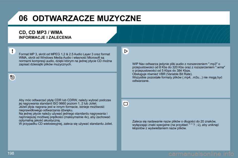 Peugeot 407 2009  Instrukcja Obsługi (in Polish) 198
�0�6     ODTWARZACZE MUZYCZNE 
� � �C�D�,� �C�D� �M�P�3� �/� �W�M�A� � 
INFORMACJE I ZALECENIA 
� �A�b�y� �m�ó�c� �o�d�t�w�a�r�z�a�ć� �p�ł�y�t
� �C�D�R� �l�u�b� �C�D�R�W�,� �n�a�l�eG�y� �w�y�