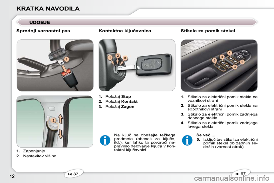 Peugeot 407 2009  Priročnik za lastnika (in Slovenian) KRATKA NAVODILA
� � �S�p�r�e�d�n�j�i� �v�a�r�n�o�s�t�n�i� �p�a�s�  
   
1. � �  �Z�a�p�e�n�j�a�n�j�e� 
  
2. � �  �N�a�s�t�a�v�i�t�e�v� �v�i�š�i�n�e� �     
1. � �  �P�o�l�o�ž�a�j� �  �S�t�o�p  
  
