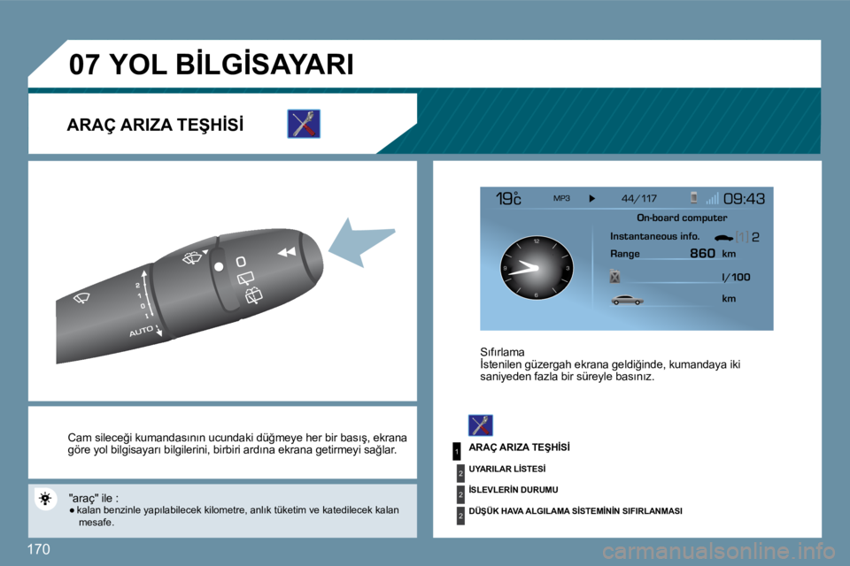 Peugeot 407 2009  Kullanım Kılavuzu (in Turkish) 170
1
2
2
2
�0�7
126 3
9
� � �C�a�m� �s�i�l�e�c�e�ğ�i� �k�u�m�a�n�d�a�s�ı�n�ı�n� � �u�c�u�n�d�a�k�i� �d�ü�ğ�m�e�y�e� �h�e�r� �b �i�r� �b�a�s�ı�ş�,� �e�k�r�a�n�a� �g�ö�r�e� �y�o�l� �b�i�l�g�i�s