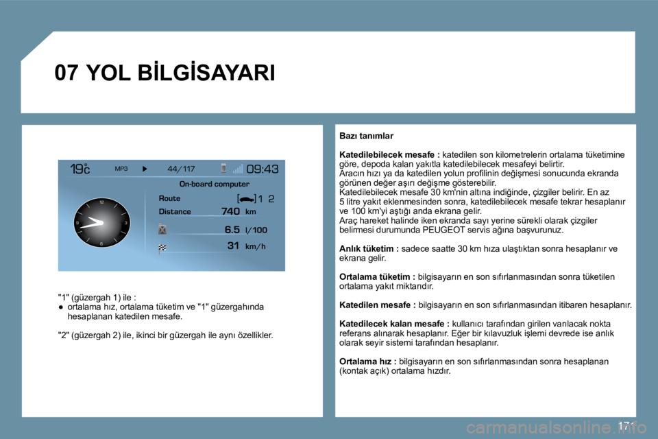 Peugeot 407 2009  Kullanım Kılavuzu (in Turkish) 171
�0�7
126 3
9
� � �B�a�z�ı� �t�a�n�ı�m�l�a�r� 
�K�a�t�e�d�i�l�e�b�i�l�e�c�e�k� �m�e�s�a�f�e� �:� � �k�a�t�e�d�i�l�e�n� �s�o�n� �k�i�l�o�m�e�t�r�e�l�e�r�i�n� �o�r�t�a�l�a�m�a� �t�ü�k�e�t�i�m�i�n�