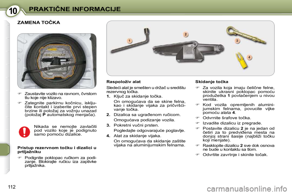 Peugeot 407 2009  Упутство за употребу (in Serbian) 1010�P�R�A�K�T�I�Č�N�E� �I�N�F�O�R�M�A�C�I�J�E
112
� �Z�A�M�E�N�A� �T�O�Č�K�A� 
� � �R�a�s�p�o�l�o�ž�i�v� �a�l�a�t� 
� �S�l�e�d�e�ć�i� �a�l�a�t� �j�e� �s�m�e�š�t�e�n� �u� �d�r�ž�a�č� �u� �s�r�e