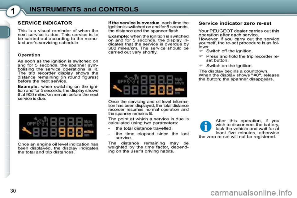 Peugeot 407 2008  Owners Manual 1INSTRUMENTS and CONTROLS
�3�0
 SERVICE INDICATOR 
� �T�h�i�s�  �i�s�  �a�  �v�i�s�u�a�l�  �r�e�m�i�n�d�e�r�  �o�f�  �w�h�e�n�  �t�h�e�  
�n�e�x�t�  �s�e�r�v�i�c�e�  �i�s�  �d�u�e�.�  �T�h�i�s�  �s�e�