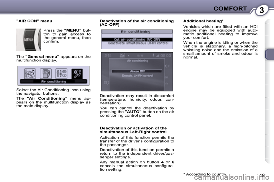 Peugeot 407 2008  Owners Manual 3COMFORT
49
  Deactivation of the air conditioning  
(AC-OFF)  
  Deactivation or activation of the  
simultaneous Left-Right control  
� �A�c�t�i�v�a�t�i�o�n�  �o�f�  �t�h�i�s�  �f�u�n�c�t�i�o�n�  �p