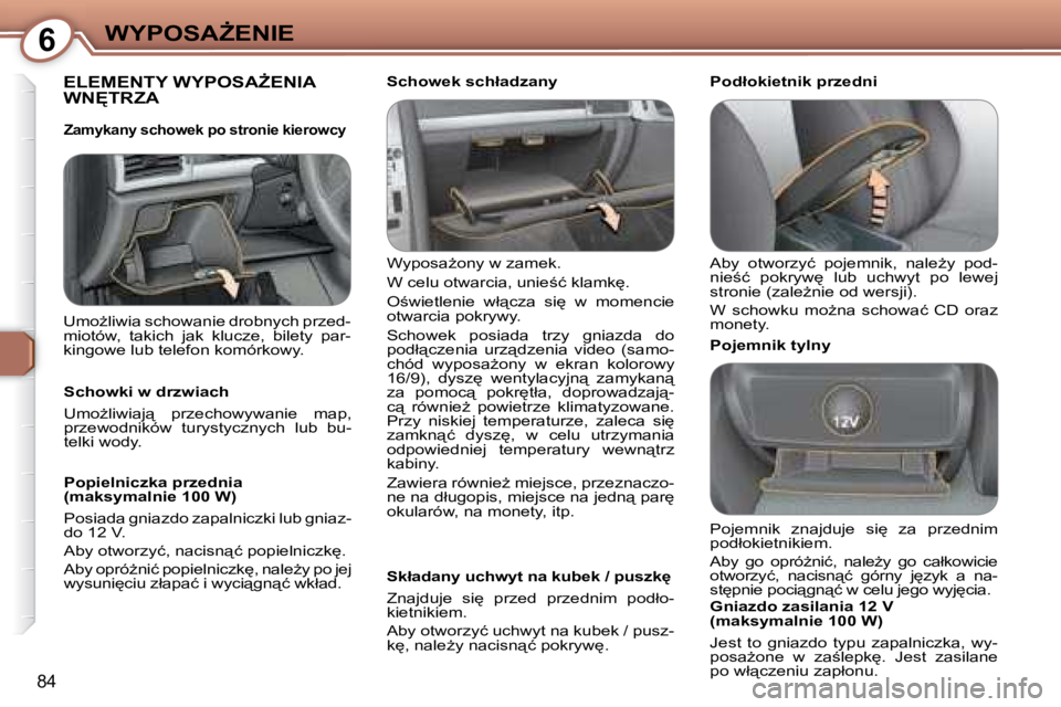 Peugeot 407 2008  Instrukcja Obsługi (in Polish) 6�W�Y�P�O�S�AF�E�N�I�E
84
� �E�L�E�M�E�N�T�Y� �W�Y�P�O�S�AF�E�N�I�A� �W�N	�T�R�Z�A� � 
� �W�y�p�o�s�aG�o�n�y� �w� �z�a�m�e�k�.�  
� �W� �c�e�l�u� �o�t�w�a�r�c�i�a�,� �u�n�i�e;�ć� �k�l�a�m�k
�.�
