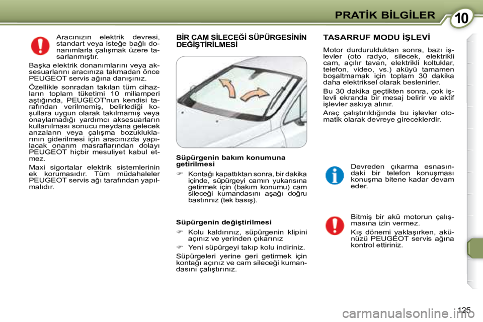 Peugeot 407 2008  Kullanım Kılavuzu (in Turkish) �1�0�1�0�P�R�A�T�İ�K� �B�İ�L�G�İ�L�E�R
�1�2�5
� �A�r�a�c�ı�n�ı�z�ı�n�  �e�l�e�k�t�r�i�k�  �d�e�v�r�e�s�i�,�  
�s�t�a�n�d�a�r�t� �v�e�y�a� �i�s�t�e�ğ�e� �b�a�ğ�l�ı� �d�o�-
�n�a�n�ı�m�l�a�r�l�