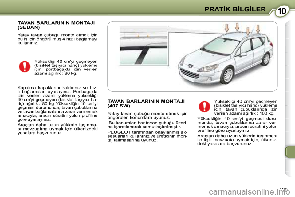 Peugeot 407 2008  Kullanım Kılavuzu (in Turkish) �1�0�1�0�P�R�A�T�İ�K� �B�İ�L�G�İ�L�E�R
129
� �T�A�V�A�N� �B�A�R�L�A�R�I�N�I�N� �M�O�N�T�A�J�I� �(�S�E�D�A�N�)� 
� �Y�a�t�a�y�  �t�a�v�a�n�  �ç�u�b�u�ğ�u�  �m�o�n�t�e�  �e�t�m�e�k�  �i�ç�i�n�  
�