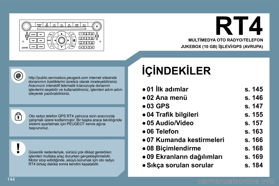 Peugeot 407 2008  Kullanım Kılavuzu (in Turkish) 144
� �R�T�4� 
� � �M�U�L�T�İ�M�E�D�Y�A� �O�T�O� �R�A�D�Y�O�/�T�E�L�E�F�O�N� � � 
� � �J�U�K�E�B�O�X� �(�1�0� �G�B�)� �İ�Ş�L�E�V�İ�/�G�P�S� �(�A�V�R�U�P�A�)
� � � �h�t�t�p�:�/�/�p�u�b�l�i�c�.�s�e�