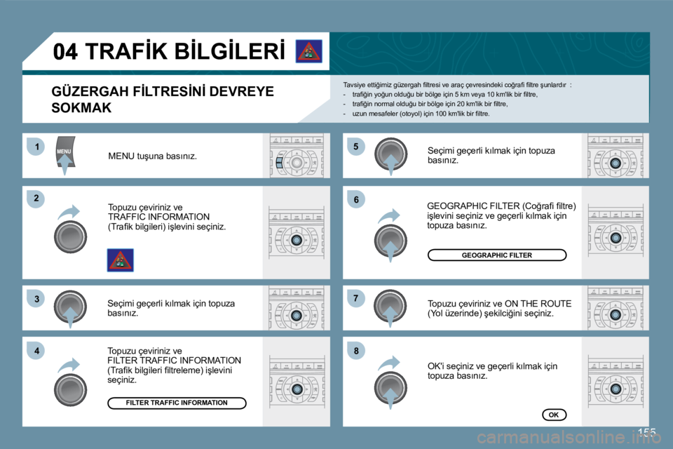 Peugeot 407 2008  Kullanım Kılavuzu (in Turkish) 11
22
33
44
55
66
77
88
�1�5�5
� � �G�Ü�Z�E�R�G�A�H� �F�İ�L�T�R�E�S�İ�N�İ� �D�E�V�R�E�Y�E� 
�S�O�K�M�A�K� 
� �T�a�v�s�i�y�e� �e�t�t�i�ğ�i�m�i�z� �g�ü�z�e�r�g�a�h� �ﬁ� �l�t�r�e�s�i� �v�e� �a�r�