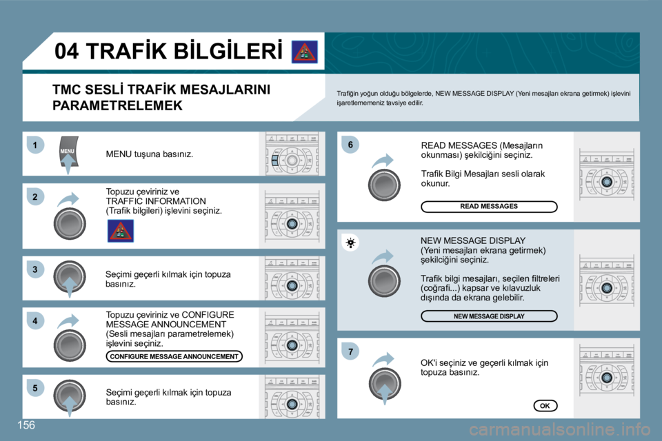 Peugeot 407 2008  Kullanım Kılavuzu (in Turkish) 11
22
33
44
66
55
77
�0�4
�1�5�6
� �M�E�N�U� �t�u�ş�u�n�a� �b�a�s�ı�n�ı�z�.� 
�R�E�A�D� �M�E�S�S�A�G�E�S
�N�E�W� �M�E�S�S�A�G�E� �D�I�S�P�L�A�Y
�O�K
� � �T�M�C� �S�E�S�L�İ� �T�R�A�F�İ�K� �M�E�S�A