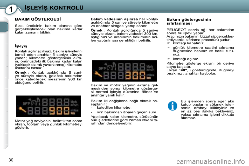 Peugeot 407 2008  Kullanım Kılavuzu (in Turkish) 1�İ�Ş�L�E�Y�İ�Ş� �K�O�N�T�R�O�L�Ü
�3�0
� �B�A�K�I�M� �G�Ö�S�T�E�R�G�E�S�İ� � 
� �S�i�z�e�,�  �ü�r�e�t�i�c�i�n�i�n�  �b�a�k�ı�m�  �p�l�a�n�ı�n�a�  �g�ö�r�e�  
�g�e�r�ç�e�k�l�e�ş�t�i�r�i�l�
