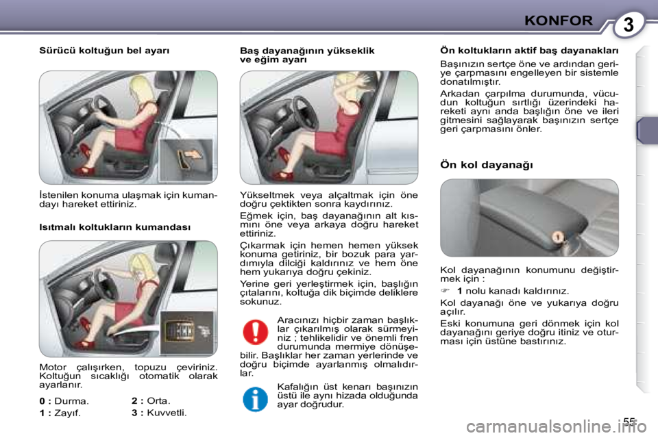 Peugeot 407 2008  Kullanım Kılavuzu (in Turkish) 3�K�O�N�F�O�R
�5�5
� � �B�a�ş� �d�a�y�a�n�a�ğ�ı�n�ı�n� �y�ü�k�s�e�k�l�i�k 
�v�e� �e�ğ�i�m� �a�y�a�r�ı� � � �Ö�n� �k�o�l�t�u�k�l�a�r�ı�n� �a�k�t�i�f� �b�a�ş� �d�a�y�a�n�a�k�l�a�r�ı�  
� �B�a