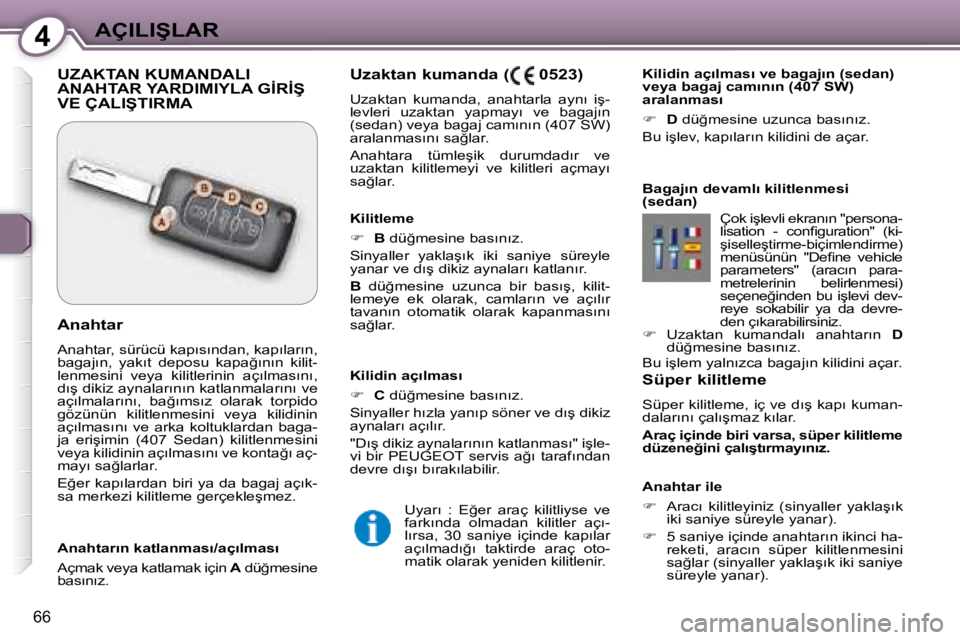 Peugeot 407 2008  Kullanım Kılavuzu (in Turkish) 4�A�Ç�I�L�I�Ş�L�A�R
66
  Süper kilitleme  
� �S�ü�p�e�r� �k�i�l�i�t�l�e�m�e�,� �i�ç� �v�e� �d�ı�ş� �k�a�p�ı� �k�u�m�a�n�- 
�d�a�l�a�r�ı�n�ı� �ç�a�l�ı�ş�m�a�z� �k�ı�l�a�r�.�  
  
�A�r�a�