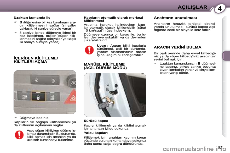 Peugeot 407 2008  Kullanım Kılavuzu (in Turkish) 4�A�Ç�I�L�I�Ş�L�A�R
67
� �İ�Ç�E�R�İ�D�E�N� �K�İ�L�İ�T�L�E�M�E�/�K�İ�L�İ�T�L�E�R�İ� �A�Ç�M�A� � �İ�Ç�E�R�İ�D�E�N� �K�İ�L�İ�T�L�E�M�E�/� �İ�Ç�E�R�İ�D�E�N� �K�İ�L�İ�T�L�E�M�E�/
� � �