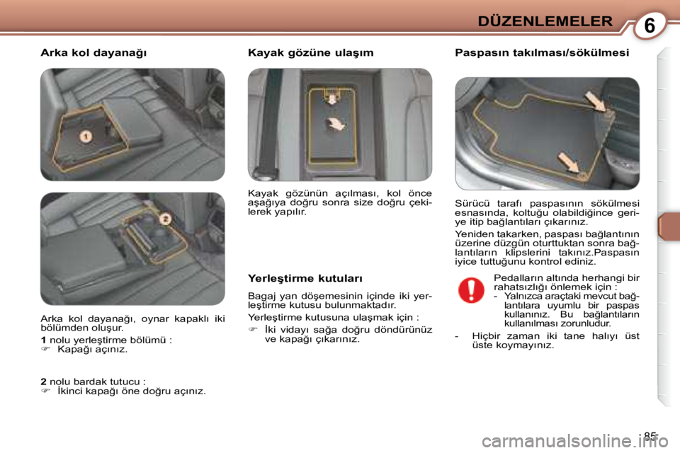 Peugeot 407 2008  Kullanım Kılavuzu (in Turkish) 6�D�Ü�Z�E�N�L�E�M�E�L�E�R
�8�5
� � �A�r�k�a� �k�o�l� �d�a�y�a�n�a�ğ�ı� � � �P�a�s�p�a�s�ı�n� �t�a�k�ı�l�m�a�s�ı�/�s�ö�k�ü�l�m�e�s�i� 
� � �Y�e�r�l�e�ş�t�i�r�m�e� �k�u�t�u�l�a�r�ı�  
� �B�a�g