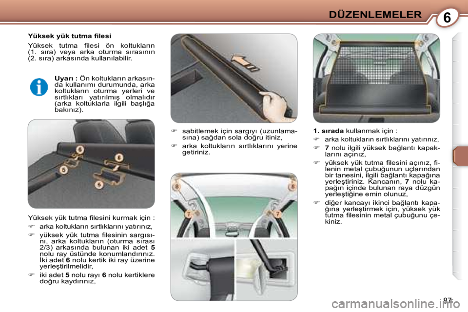 Peugeot 407 2008  Kullanım Kılavuzu (in Turkish) 6�D�Ü�Z�E�N�L�E�M�E�L�E�R
87
� � �Y�ü�k�s�e�k� �y�ü�k� �t�u�t�m�a� �ﬁ� �l�e�s�i�  
� �Y�ü�k�s�e�k�  �t�u�t�m�a�  �ﬁ� �l�e�s�i�  �ö�n�  �k�o�l�t�u�k�l�a�r�ı�n 
�(�1�.�  �s�ı�r�a�)�  �v�e�y�a