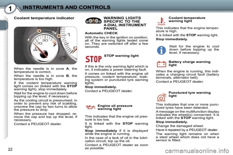 Peugeot 407 2007  Owners Manual �1
�2�2
�S�T�O�P� �w�a�r�n�i�n�g� �l�i�g�h�t
�I�f� �t�h�i�s� �i�s� �t�h�e� �o�n�l�y� �w�a�r�n�i�n�g� �l�i�g�h�t� �w�h�i�c�h� �i�s� �o�n�,� �i�t� �i�n�d�i�c�a�t�e�s� �a� �p�o�w�e�r� �s�t�e�e�r�i�n�g� �