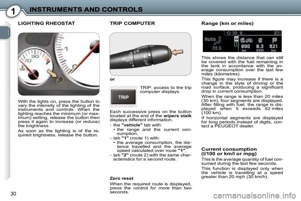 Peugeot 407 2007  Owners Manual �1
�3�0
�T�R�I�P� �C�O�M�P�U�T�E�R
�o�r
�T�R�I�P�:�  �a�c�c�e�s�s�  �t�o�  �t�h�e�  �t�r�i�p� �c�o�m�p�u�t�e�r� �d�i�s�p�l�a�y�s�.
�E�a�c�h�  �s�u�c�c�e�s�s�i�v�e�  �p�r�e�s�s�  �o�n�  �t�h�e�  �b�u�t