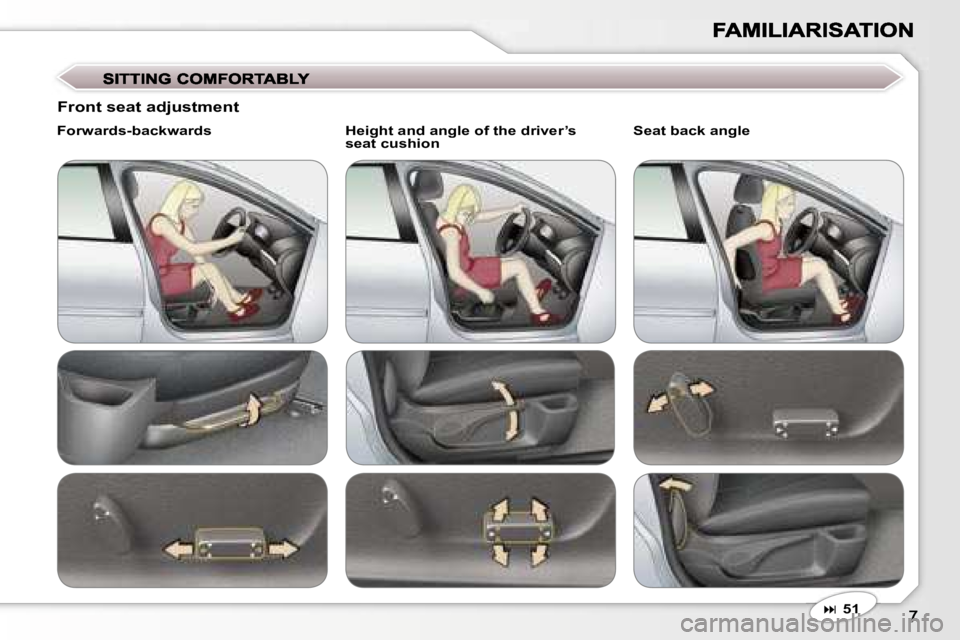 Peugeot 407 2007  Owners Manual ��5�1
�F�r�o�n�t� �s�e�a�t� �a�d�j�u�s�t�m�e�n�t
�F�o�r�w�a�r�d�s�-�b�a�c�k�w�a�r�d�s�H�e�i�g�h�t� �a�n�d� �a�n�g�l�e� �o�f� �t�h�e� �d�r�i�v�e�r�’�s�s�e�a�t� �c�u�s�h�i�o�n�S�e�a�t� �b�a�c�k� �a