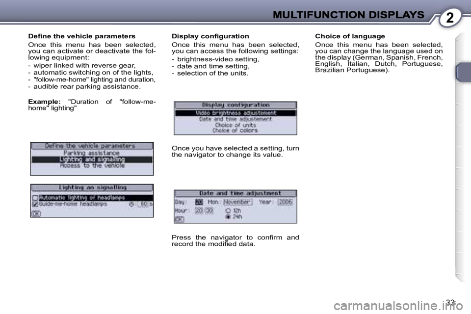 Peugeot 407 2007  Owners Manual �2
�3�3
�D�e�ﬁ�n�e� �t�h�e� �v�e�h�i�c�l�e� �p�a�r�a�m�e�t�e�r�s
�O�n�c�e�  �t�h�i�s�  �m�e�n�u�  �h�a�s�  �b�e�e�n�  �s�e�l�e�c�t�e�d�,� �y�o�u� �c�a�n� �a�c�t�i�v�a�t�e� �o�r� �d�e�a�c�t�i�v�a�t�e