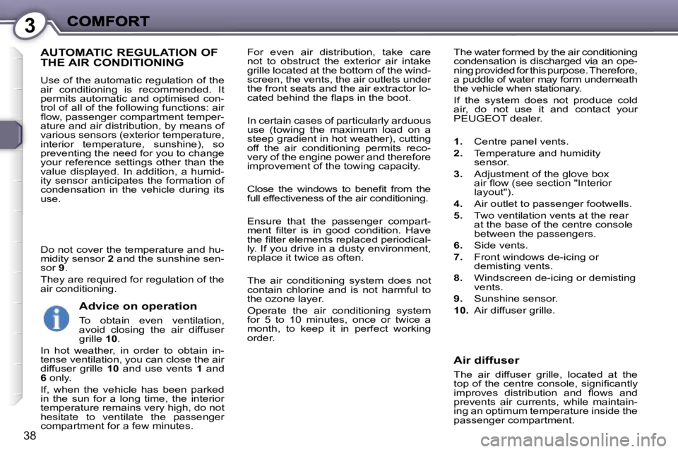 Peugeot 407 2007  Owners Manual �3
�3�8
�F�o�r�  �e�v�e�n�  �a�i�r�  �d�i�s�t�r�i�b�u�t�i�o�n�,�  �t�a�k�e�  �c�a�r�e� �n�o�t�  �t�o�  �o�b�s�t�r�u�c�t�  �t�h�e�  �e�x�t�e�r�i�o�r�  �a�i�r�  �i�n�t�a�k�e� �g�r�i�l�l�e� �l�o�c�a�t�e�
