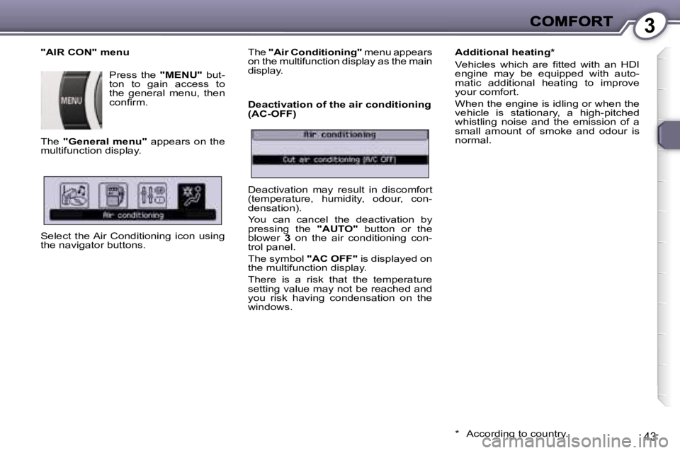 Peugeot 407 2007  Owners Manual �3
�4�3
�"�A�I�R� �C�O�N�"� �m�e�n�u
�P�r�e�s�s�  �t�h�e� �"�M�E�N�U�"�  �b�u�t�-�t�o�n�  �t�o�  �g�a�i�n�  �a�c�c�e�s�s�  �t�o� �t�h�e�  �g�e�n�e�r�a�l�  �m�e�n�u�,�  �t�h�e�n� �c�o�n