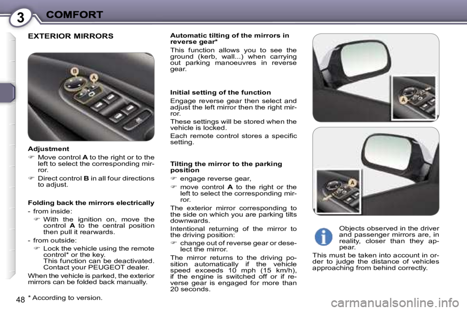 Peugeot 407 2007  Owners Manual �3
�4�8
�E�X�T�E�R�I�O�R� �M�I�R�R�O�R�S�A�u�t�o�m�a�t�i�c� �t�i�l�t�i�n�g� �o�f� �t�h�e� �m�i�r�r�o�r�s� �i�n� �r�e�v�e�r�s�e� �g�e�a�r�*
�T�h�i�s�  �f�u�n�c�t�i�o�n�  �a�l�l�o�w�s�  �y�o�u�  �t�o�  