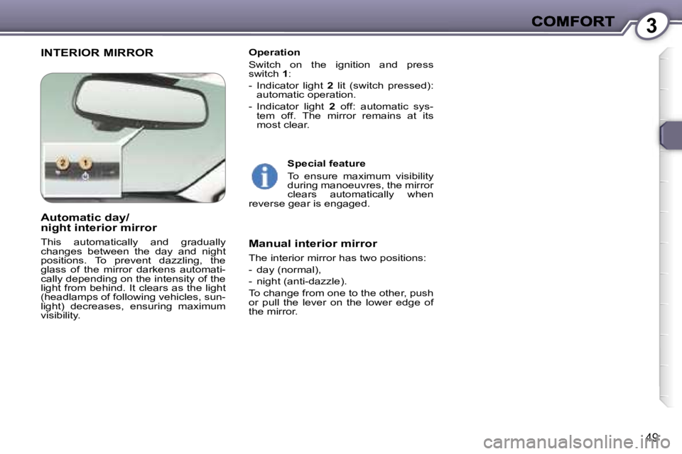 Peugeot 407 2007  Owners Manual �3
�4�9
�I�N�T�E�R�I�O�R� �M�I�R�R�O�R�O�p�e�r�a�t�i�o�n
�S�w�i�t�c�h�  �o�n�  �t�h�e�  �i�g�n�i�t�i�o�n�  �a�n�d�  �p�r�e�s�s� �s�w�i�t�c�h� �1�:
�-�  �I�n�d�i�c�a�t�o�r�  �l�i�g�h�t� �2�  �l�i�t�  �