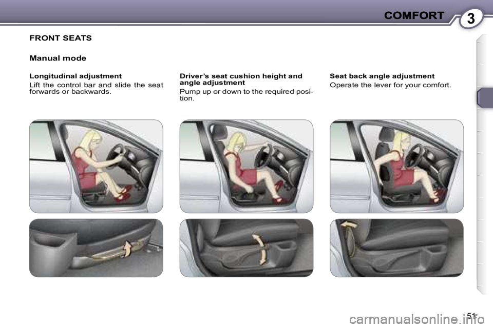 Peugeot 407 2007  Owners Manual �3
�5�1
�F�R�O�N�T� �S�E�A�T�S
�M�a�n�u�a�l� �m�o�d�e
�L�o�n�g�i�t�u�d�i�n�a�l� �a�d�j�u�s�t�m�e�n�t
�L�i�f�t�  �t�h�e�  �c�o�n�t�r�o�l�  �b�a�r�  �a�n�d�  �s�l�i�d�e�  �t�h�e�  �s�e�a�t� �f�o�r�w�a�r
