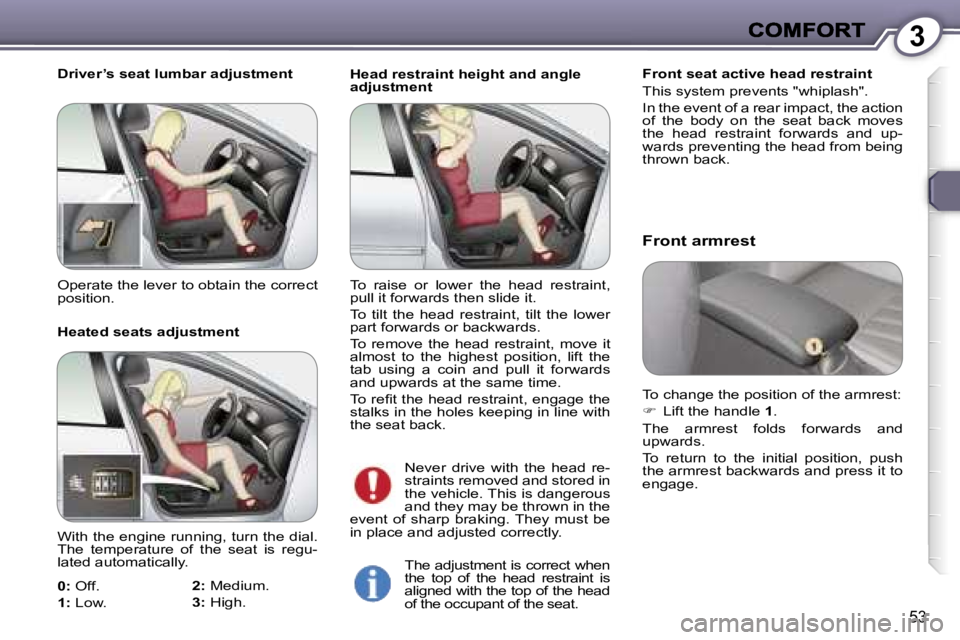 Peugeot 407 2007  Owners Manual �3
�5�3
�H�e�a�d� �r�e�s�t�r�a�i�n�t� �h�e�i�g�h�t� �a�n�d� �a�n�g�l�e� �a�d�j�u�s�t�m�e�n�t�F�r�o�n�t� �s�e�a�t� �a�c�t�i�v�e� �h�e�a�d� �r�e�s�t�r�a�i�n�t
�T�h�i�s� �s�y�s�t�e�m� �p�r�e�v�e�n�t�s� �