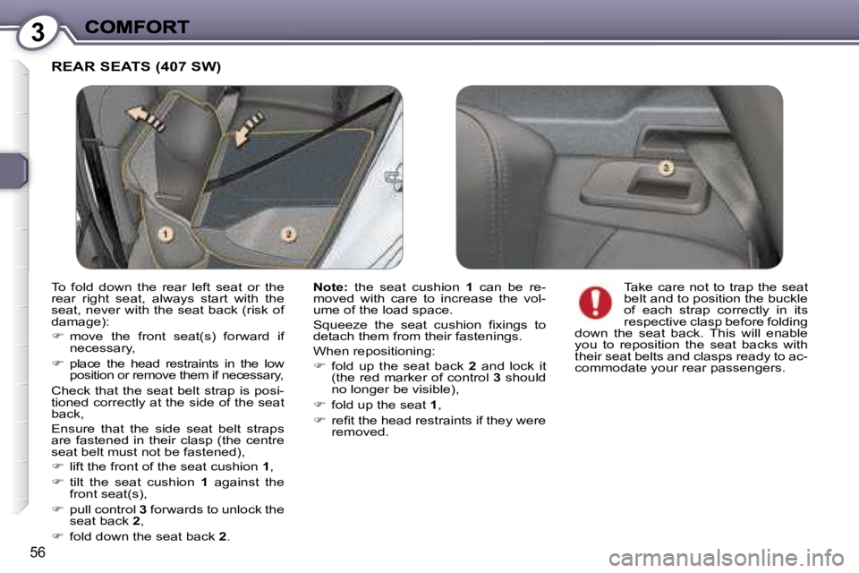 Peugeot 407 2007  Owners Manual �3
�5�6
�R�E�A�R� �S�E�A�T�S� �(�4�0�7� �S�W�)� 
�N�o�t�e�:� �t�h�e�  �s�e�a�t�  �c�u�s�h�i�o�n� �1�  �c�a�n�  �b�e�  �r�e�-�m�o�v�e�d�  �w�i�t�h�  �c�a�r�e�  �t�o�  �i�n�c�r�e�a�s�e�  �t�h�e�  �v�o�l