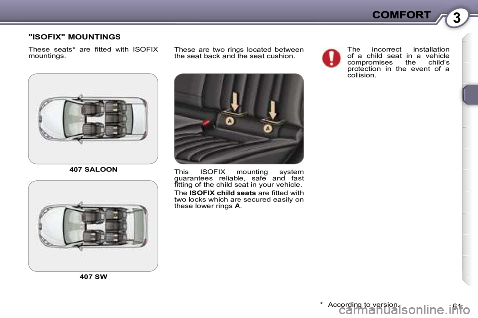 Peugeot 407 2007  Owners Manual �3
�6�1
�T�h�e�s�e�  �a�r�e�  �t�w�o�  �r�i�n�g�s�  �l�o�c�a�t�e�d�  �b�e�t�w�e�e�n� �t�h�e� �s�e�a�t� �b�a�c�k� �a�n�d� �t�h�e� �s�e�a�t� �c�u�s�h�i�o�n�.
�"�I�S�O�F�I�X�"� �M�O�U�N�T�I�N�G�S