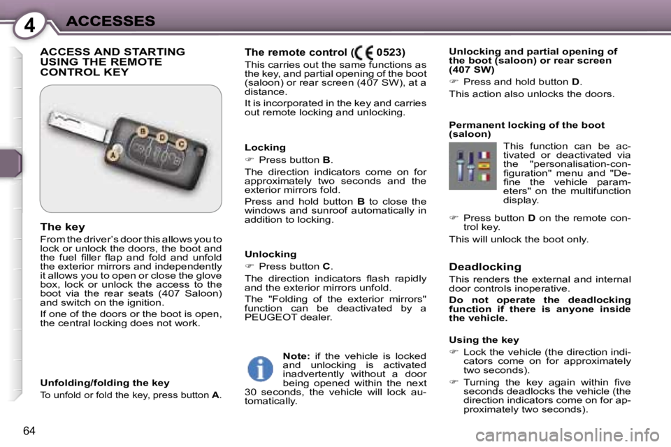 Peugeot 407 2007  Owners Manual �4
�6�4
�D�e�a�d�l�o�c�k�i�n�g
�T�h�i�s�  �r�e�n�d�e�r�s�  �t�h�e�  �e�x�t�e�r�n�a�l�  �a�n�d�  �i�n�t�e�r�n�a�l� �d�o�o�r� �c�o�n�t�r�o�l�s� �i�n�o�p�e�r�a�t�i�v�e�.
�D�o�  �n�o�t�  �o�p�e�r�a�t�e�  