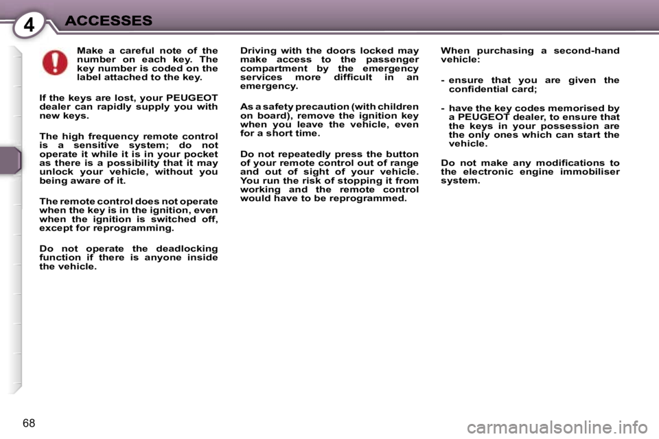 Peugeot 407 2007  Owners Manual �4
�6�8
�M�a�k�e�  �a�  �c�a�r�e�f�u�l�  �n�o�t�e�  �o�f�  �t�h�e� �n�u�m�b�e�r�  �o�n�  �e�a�c�h�  �k�e�y�.�  �T�h�e� �k�e�y� �n�u�m�b�e�r� �i�s� �c�o�d�e�d� �o�n� �t�h�e� �l�a�b�e�l� �a�t�t�a�c�h�e�