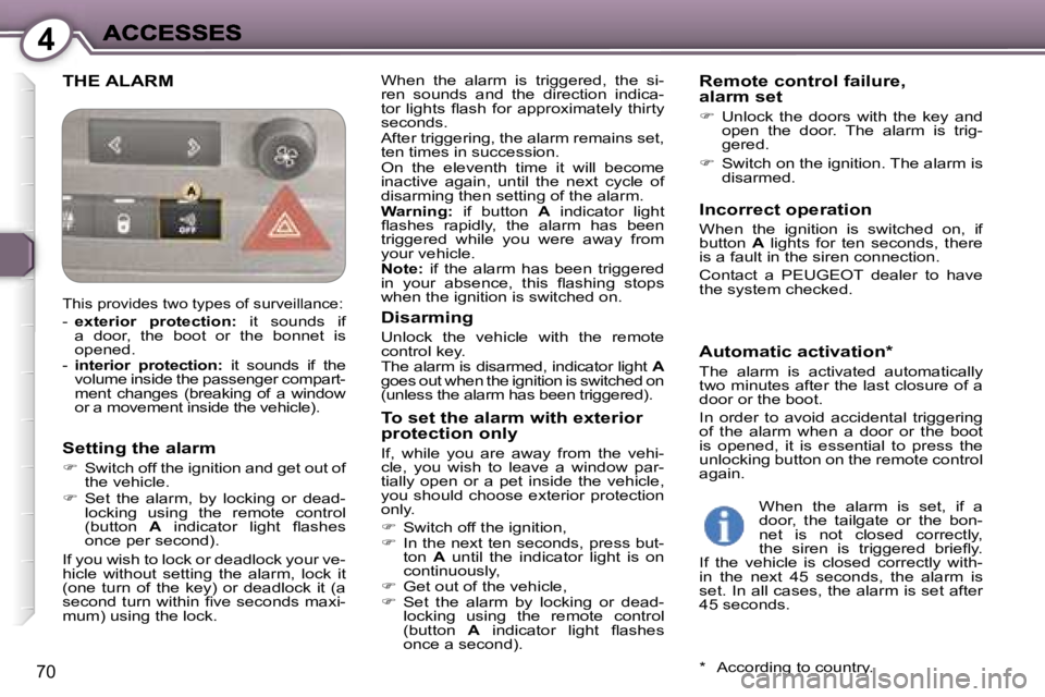 Peugeot 407 2007  Owners Manual �4
�7�0
�T�H�E� �A�L�A�R�M�W�h�e�n�  �t�h�e�  �a�l�a�r�m�  �i�s�  �t�r�i�g�g�e�r�e�d�,�  �t�h�e�  �s�i�-�r�e�n�  �s�o�u�n�d�s�  �a�n�d�  �t�h�e�  �d�i�r�e�c�t�i�o�n�  �i�n�d�i�c�a�-�t�o�r�  �l�i�g�h�t