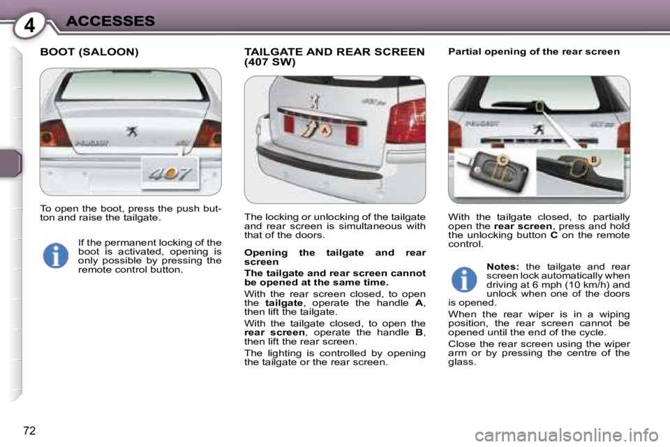 Peugeot 407 2007  Owners Manual �4
�7�2
�B�O�O�T� �(�S�A�L�O�O�N�) �T�A�I�L�G�A�T�E� �A�N�D� �R�E�A�R� �S�C�R�E�E�N� �(�4�0�7� �S�W�)�P�a�r�t�i�a�l� �o�p�e�n�i�n�g� �o�f� �t�h�e� �r�e�a�r� �s�c�r�e�e�n
�O�p�e�n�i�n�g�  �t�h�e�  �t�a