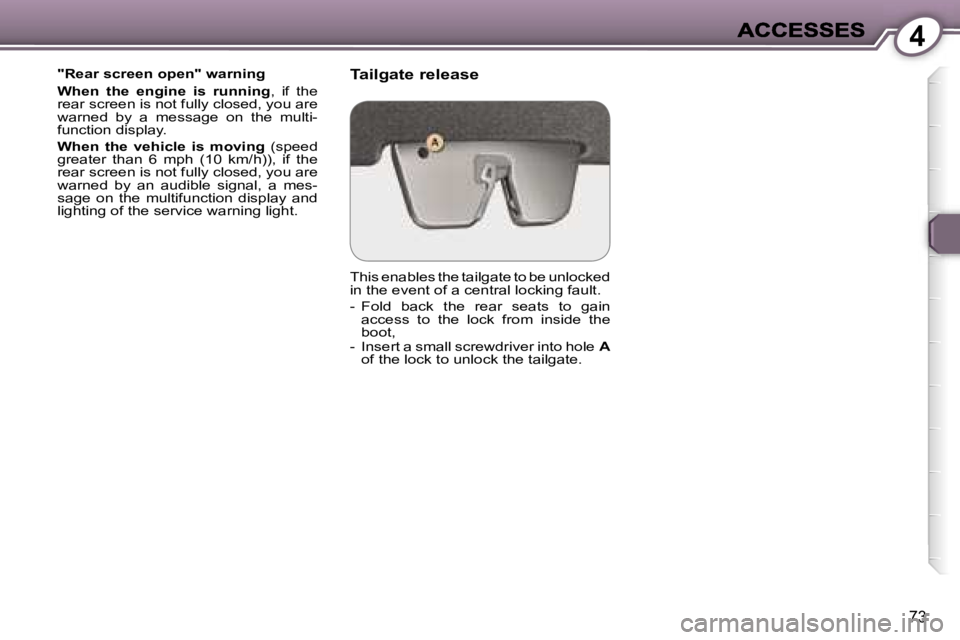 Peugeot 407 2007  Owners Manual �4
�7�3
�"�R�e�a�r� �s�c�r�e�e�n� �o�p�e�n�"� �w�a�r�n�i�n�g
�W�h�e�n�  �t�h�e�  �e�n�g�i�n�e�  �i�s�  �r�u�n�n�i�n�g�,�  �i�f�  �t�h�e� �r�e�a�r� �s�c�r�e�e�n� �i�s� �n�o�t� �f�u�l�l�y� �c�l�