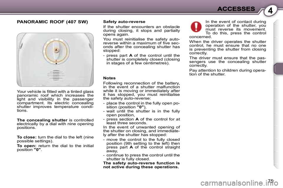 Peugeot 407 2007  Owners Manual �4
�7�5
�S�a�f�e�t�y� �a�u�t�o�-�r�e�v�e�r�s�e
�I�f�  �t�h�e�  �s�h�u�t�t�e�r�  �e�n�c�o�u�n�t�e�r�s�  �a�n�  �o�b�s�t�a�c�l�e� �d�u�r�i�n�g�  �c�l�o�s�i�n�g�,�  �i�t�  �s�t�o�p�s�  �a�n�d�  �p�a�r�t�