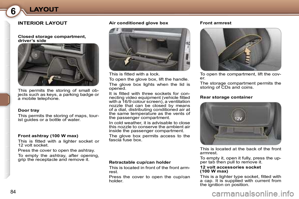 Peugeot 407 2007  Owners Manual �6
�8�4
�I�N�T�E�R�I�O�R� �L�A�Y�O�U�T
�T�h�i�s� �i�s� �ﬁ�t�t�e�d� �w�i�t�h� �a� �l�o�c�k�.
�T�o� �o�p�e�n� �t�h�e� �g�l�o�v�e� �b�o�x�,� �l�i�f�t� �t�h�e� �h�a�n�d�l�e�.
�T�h�e�  �g�l�o�v�e�  �b�o�
