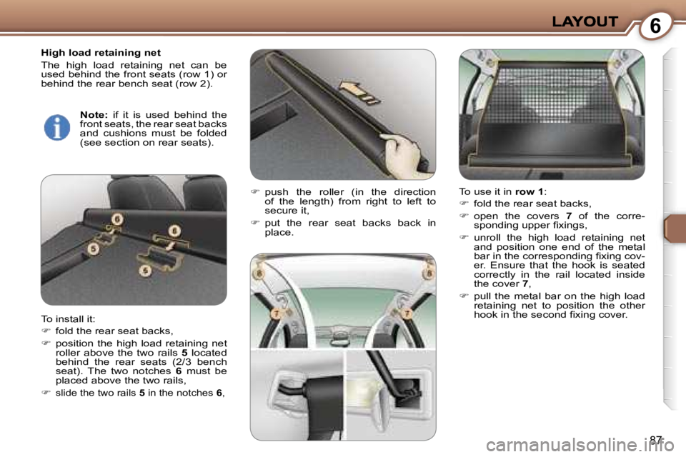 Peugeot 407 2007  Owners Manual �6
�8�7
�H�i�g�h� �l�o�a�d� �r�e�t�a�i�n�i�n�g� �n�e�t
�T�h�e�  �h�i�g�h�  �l�o�a�d�  �r�e�t�a�i�n�i�n�g�  �n�e�t�  �c�a�n�  �b�e� �u�s�e�d� �b�e�h�i�n�d� �t�h�e� �f�r�o�n�t� �s�e�a�t�s� �(�r�o�w� �1�