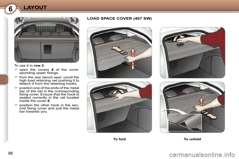 Peugeot 407 2007  Owners Manual �6
�8�8
�T�o� �u�s�e� �i�t� �i�n� �r�o�w� �2�:
��  �o�p�e�n�  �t�h�e�  �c�o�v�e�r�s� �8� �o�f�  �t�h�e�  �c�o�r�r�e�-�s�p�o�n�d�i�n�g� �u�p�p�e�r� �ﬁ�x�i�n�g�s�,
��  �f�r�o�m� �t�h�e� �r�e�a�r