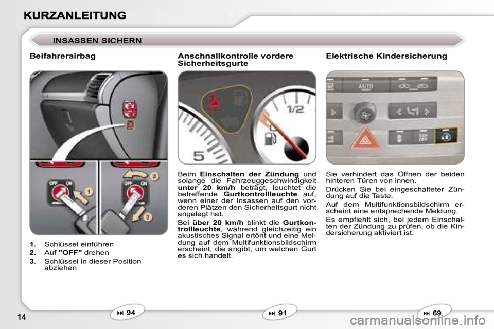 Peugeot 407 2007  Betriebsanleitung (in German) �I�N�S�A�S�S�E�N� �S�I�C�H�E�R�N
�B�e�i�f�a�h�r�e�r�a�i�r�b�a�g�E�l�e�k�t�r�i�s�c�h�e� �K�i�n�d�e�r�s�i�c�h�e�r�u�n�g
�1�.�  �S�c�h�l�ü�s�s�e�l� �e�i�n�f�ü�h�r�e�n� 
�2�.�  �A�u�f� �"�O�F�F�"