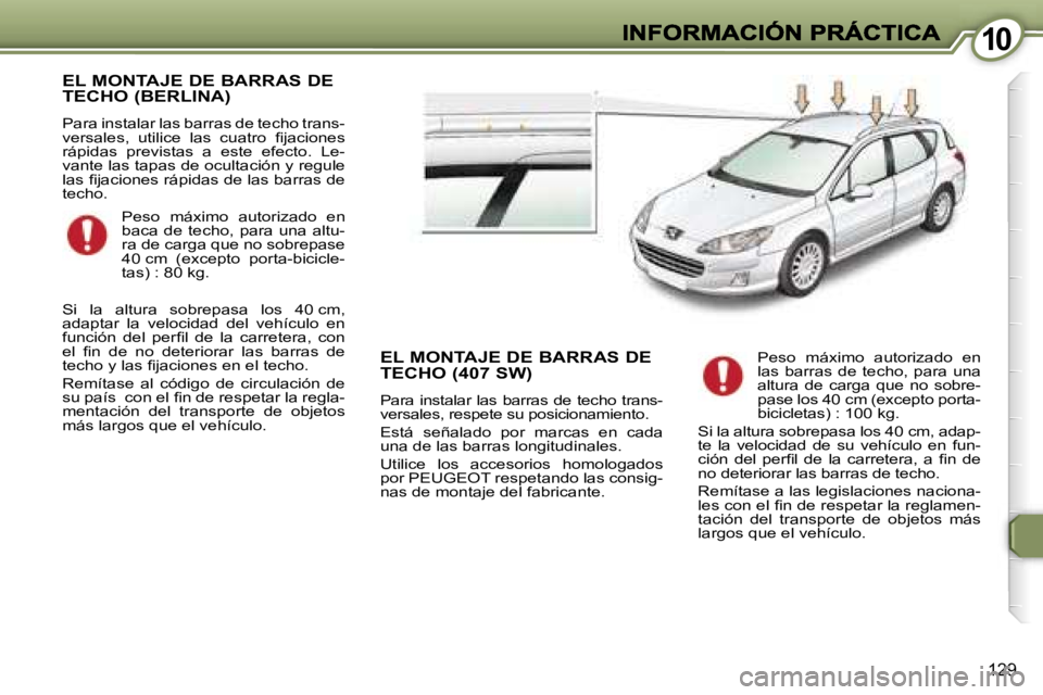 Peugeot 407 2007  Manual del propietario (in Spanish) �1�0�1�0
�1�2�9
�E�L� �M�O�N�T�A�J�E� �D�E� �B�A�R�R�A�S� �D�E�  
�T�E�C�H�O� �(�B�E�R�L�I�N�A�)� 
�P�a�r�a� �i�n�s�t�a�l�a�r� �l�a�s� �b�a�r�r�a�s� �d�e� �t�e�c�h�o� �t�r�a�n�s�-�v�e�r�s�a�l�e�s�,�  