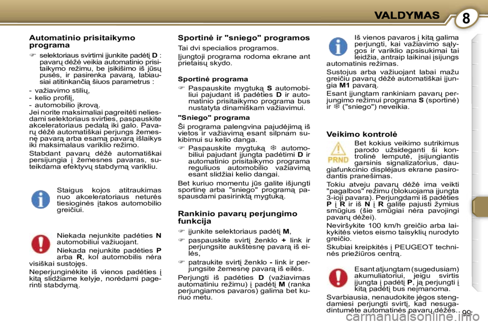 Peugeot 407 2007  Savininko vadovas (in Lithuanian) �8
�9�9
�A�u�t�o�m�a�t�i�n�i�o� �p�r�i�s�i�t�a�i�k�y�m�o� �p�r�o�g�r�a�m�a
��  �s�e�l�e�k�t�o�r�i�a�u�s� �s�v�i�r�t�i�m�i� 