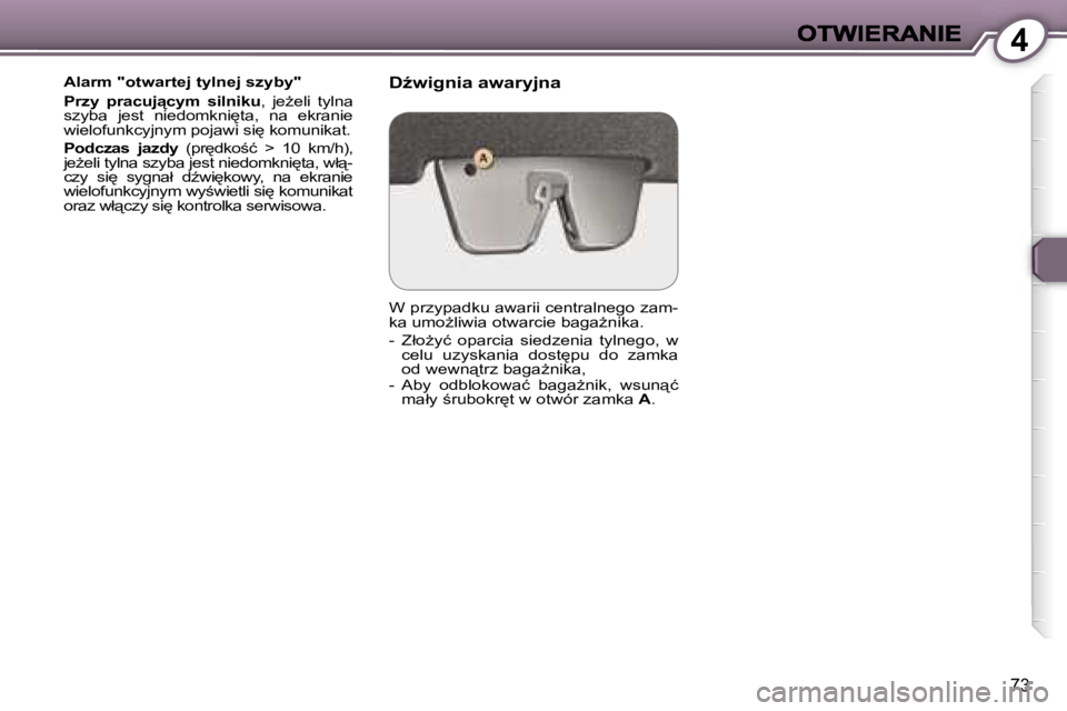 Peugeot 407 2007  Instrukcja Obsługi (in Polish) �4
�7�3
�A�l�a�r�m� �"�o�t�w�a�r�t�e�j� �t�y�l�n�e�j� �s�z�y�b�y�"
�P�r�z�y�  �p�r�a�c�u�j"�c�y�m�  �s�i�l�n�i�k�u�,�  �j�eG�e�l�i�  �t�y�l�n�a� �s�z�y�b�a�  �j�e�s�t�  �n�i�e�d�o�m�k�n�