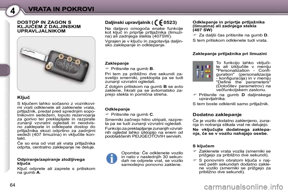 Peugeot 407 2007  Priročnik za lastnika (in Slovenian) �4
�6�4
�D�o�d�a�t�n�o� �z�a�k�l�e�p�a�n�j�e
�Č�e� �j�e� �v�o�z�i�l�o� �d�o�d�a�t�n�o� �z�a�k�l�e�n�j�e�n�o�,� �z�u�n�a�-�n�j�a� �i�n� �n�o�t�r�a�n�j�a� �s�t�i�k�a�l�a� �v�r�a�t� �n�e� �d�e�l�u�j�e�j