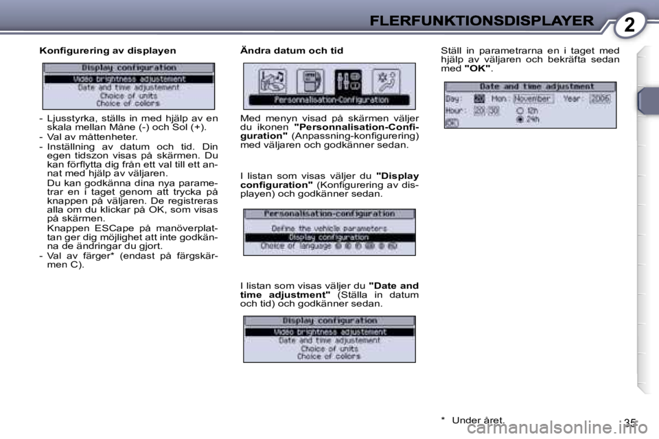 Peugeot 407 2007  Ägarmanual (in Swedish) �2
�3�5
�K�o�n�ﬁ�g�u�r�e�r�i�n�g� �a�v� �d�i�s�p�l�a�y�e�n�Ä�n�d�r�a� �d�a�t�u�m� �o�c�h� �t�i�d�S�t�ä�l�l�  �i�n�  �p�a�r�a�m�e�t�r�a�r�n�a�  �e�n�  �i�  �t�a�g�e�t�  �m�e�d� �h�j�ä�l�p�  �a�v� 