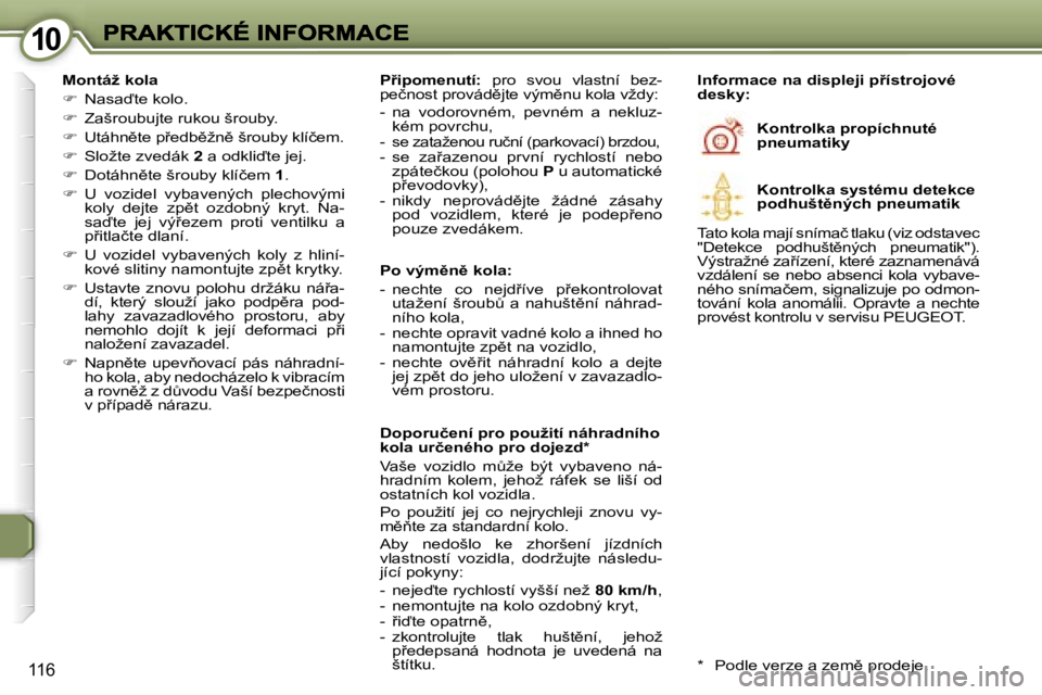 Peugeot 407 2007  Návod k obsluze (in Czech) �1�0�1�0
�1�1�6
�M�o�n�t�á�ž� �k�o�l�a
��  �N�a�s�a�t�e� �k�o�l�o�.
��  �Z�a�š�r�o�u�b�u�j�t�e� �r�u�k�o�u� �š�r�o�u�b�y�.
��  �U�t�á�h�n)�t�e� �p9�e�d�b)�ž�n)� �š�r�o�u�b�y� �k�
