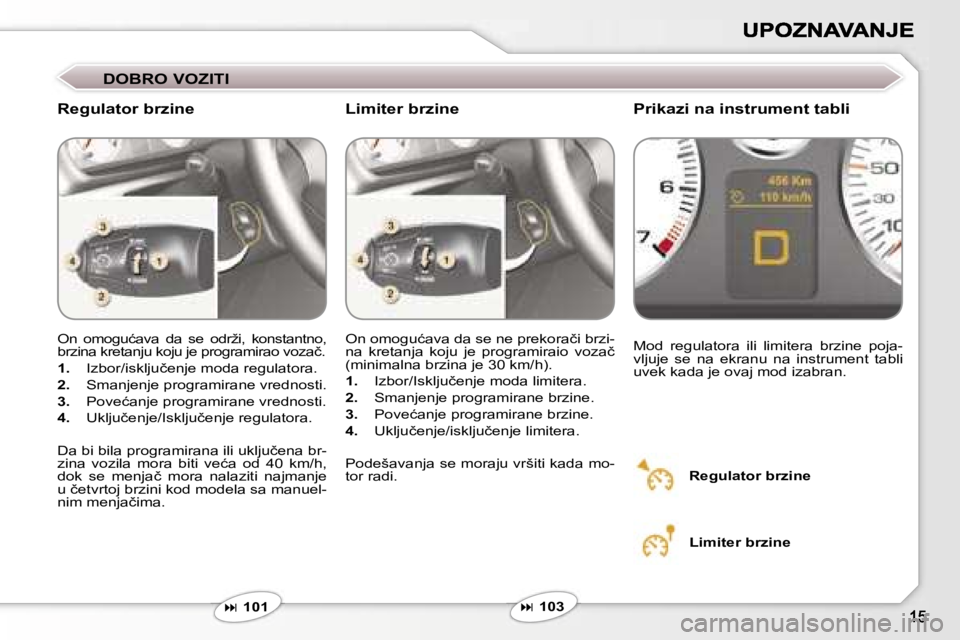 Peugeot 407 2007  Упутство за употребу (in Serbian) �D�O�B�R�O� �V�O�Z�I�T�I
�R�e�g�u�l�a�t�o�r� �b�r�z�i�n�e�P�r�i�k�a�z�i� �n�a� �i�n�s�t�r�u�m�e�n�t� �t�a�b�l�i
�O�n�  �o�m�o�g�u�ć�a�v�a�  �d�a�  �s�e�  �o�d�r�ž�i�,�  �k�o�n�s�t�a�n�t�n�o�,� �b�r�